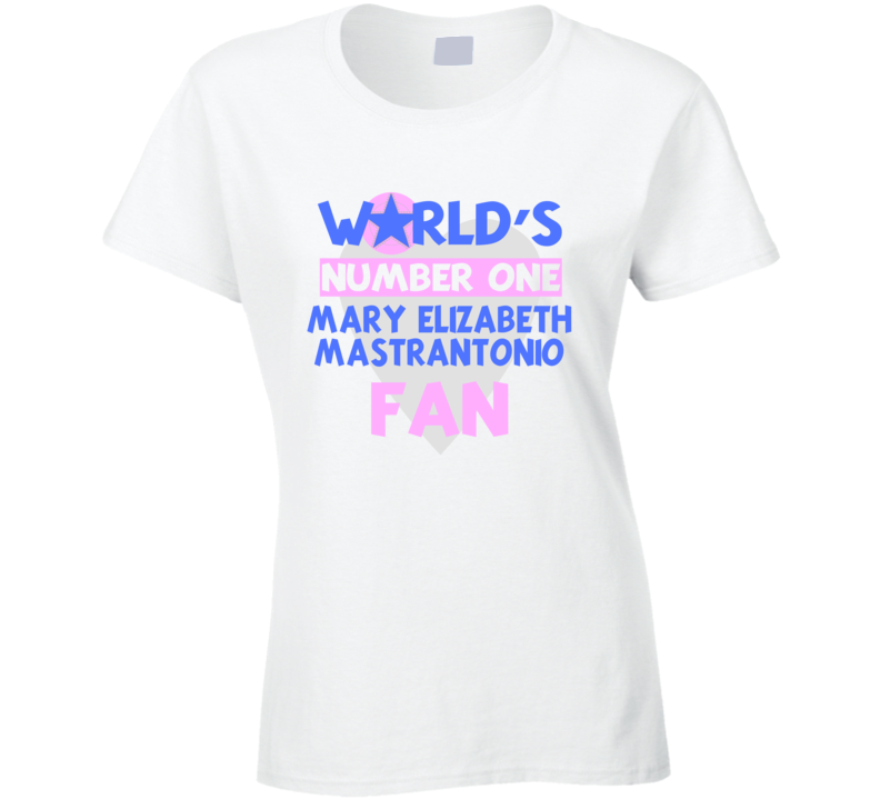 Worlds Number One Fan Mary Elizabeth Mastrantonio Celebrities T Shirt