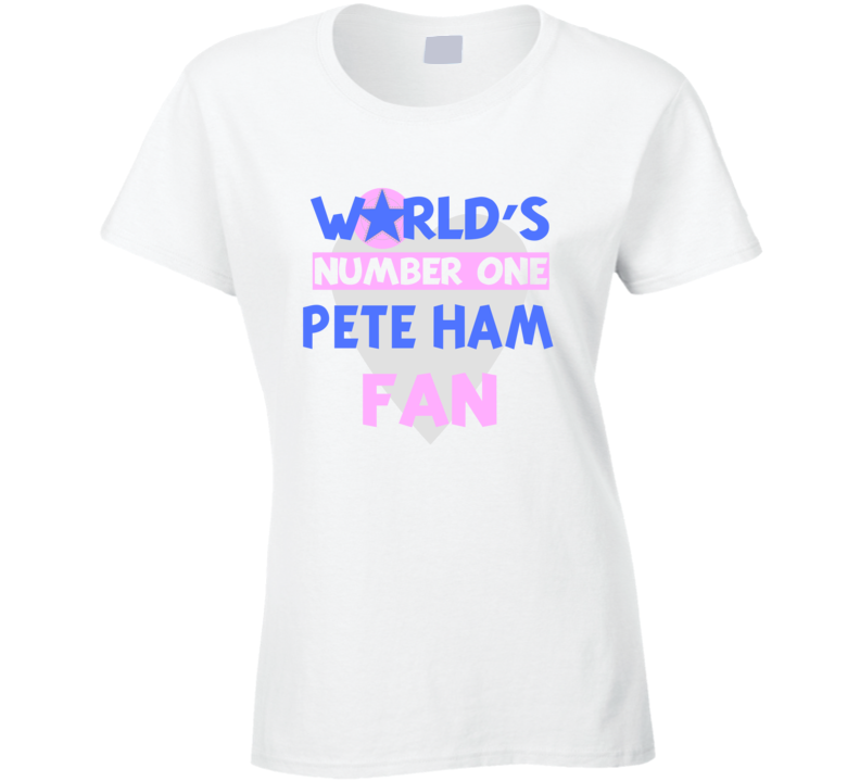 Worlds Number One Fan Pete Ham Celebrities T Shirt