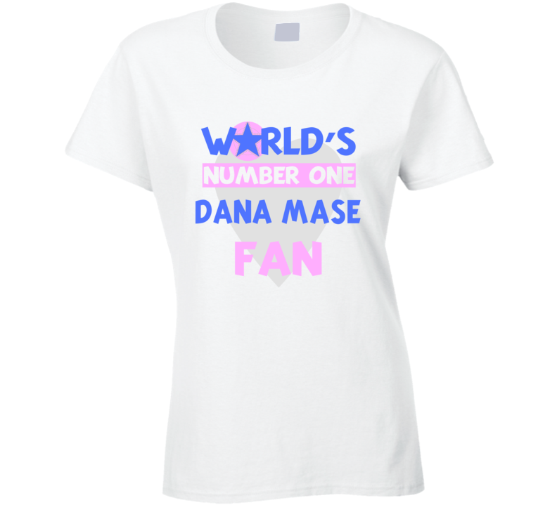 Worlds Number One Fan Dana Mase Celebrities T Shirt