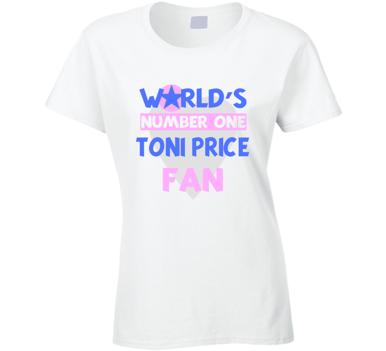 Worlds Number One Fan Toni Price Celebrities T Shirt