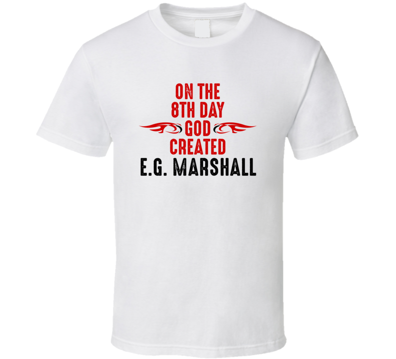 On The Eigth Day God Created E.G. Marshall Celebrities T Shirt