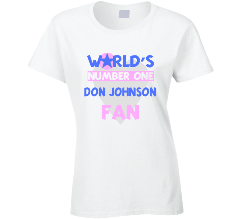 Worlds Number One Fan Don Johnson Celebrities T Shirt