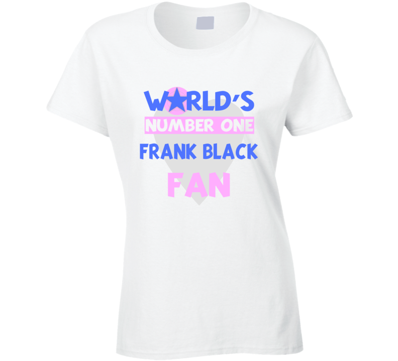 Worlds Number One Fan Frank Black Celebrities T Shirt