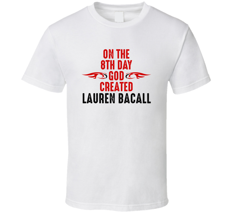 On The Eigth Day God Created Lauren Bacall Celebrities T Shirt