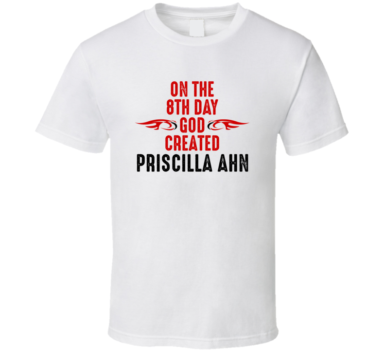 On The Eigth Day God Created Priscilla Ahn Celebrities T Shirt