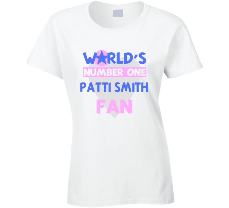 Worlds Number One Fan Patti Smith Celebrities T Shirt