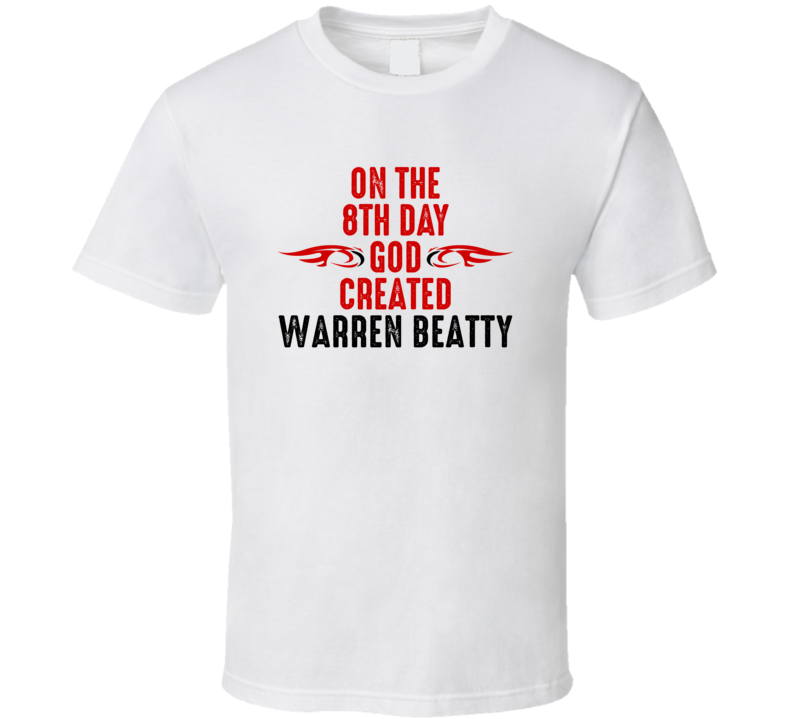 On The Eigth Day God Created Warren Beatty Celebrities T Shirt