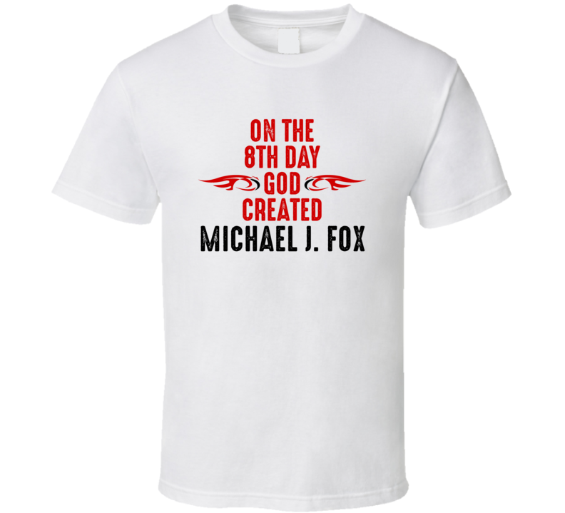 On The Eigth Day God Created Michael J. Fox Celebrities T Shirt