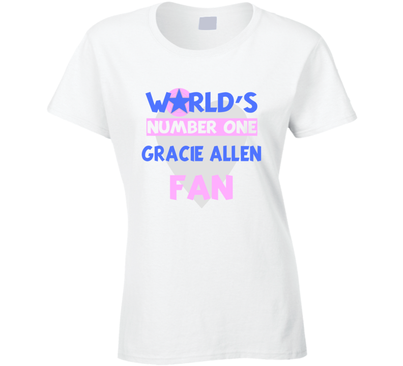 Worlds Number One Fan Gracie Allen Celebrities T Shirt