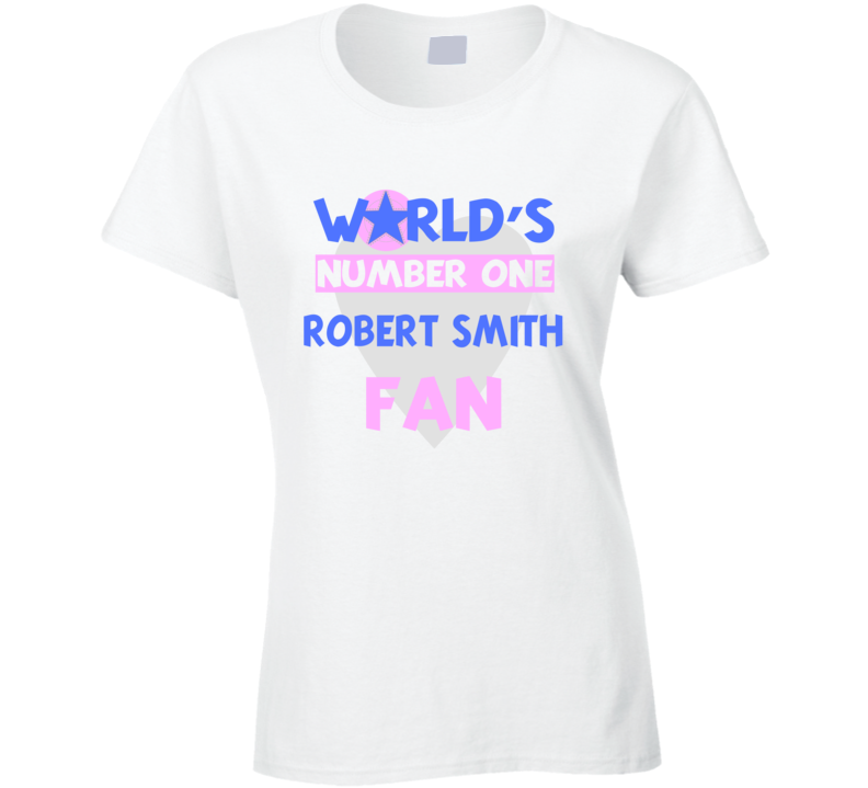Worlds Number One Fan Robert Smith Celebrities T Shirt