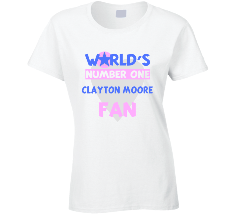 Worlds Number One Fan Clayton Moore Celebrities T Shirt