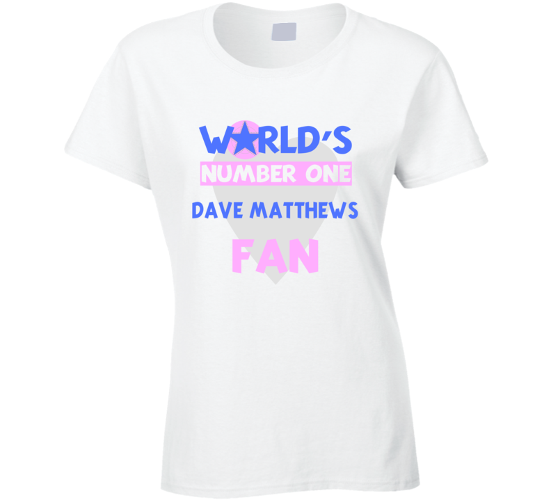 Worlds Number One Fan Dave Matthews Celebrities T Shirt