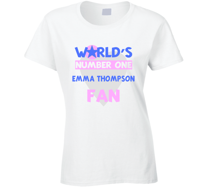 Worlds Number One Fan Emma Thompson Celebrities T Shirt