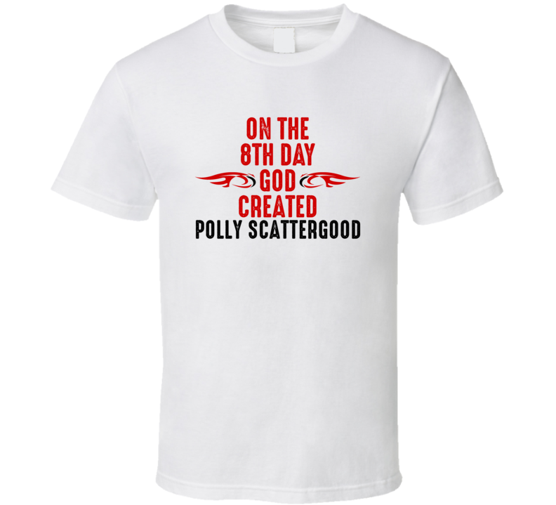 On The Eigth Day God Created Polly Scattergood Celebrities T Shirt