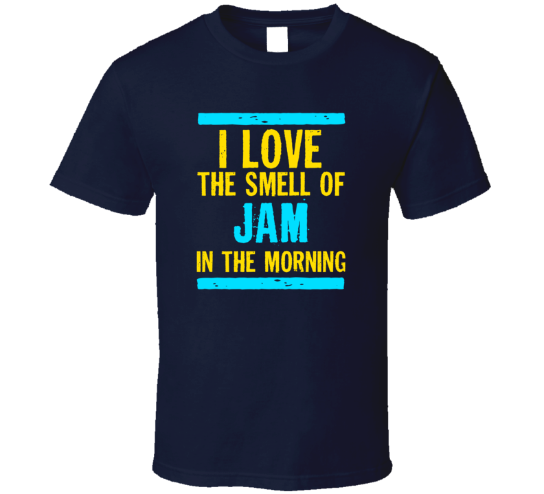 I Love The Smell Of Jam Funny T Shirt