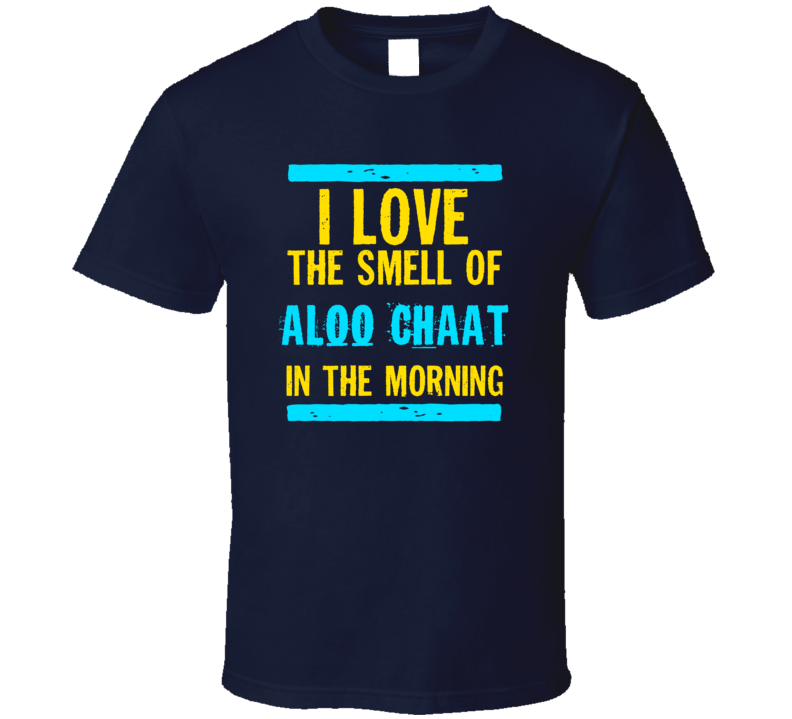 I Love The Smell Of Aloo Chaat Funny T Shirt