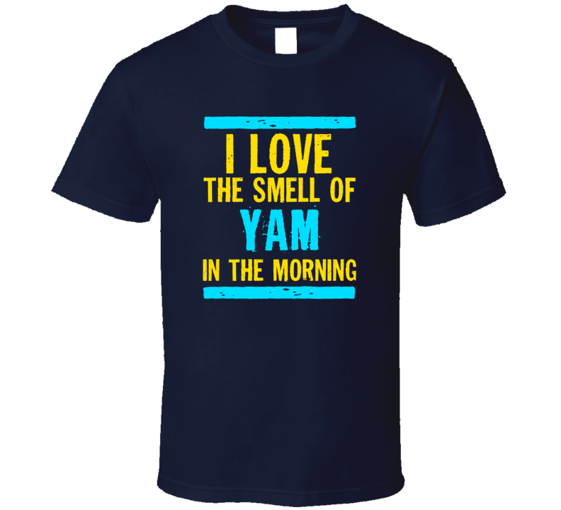 I Love The Smell Of Yam Funny T Shirt