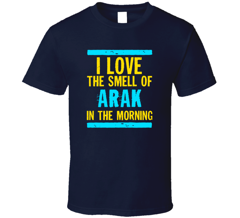 I Love The Smell Of Arak Funny T Shirt