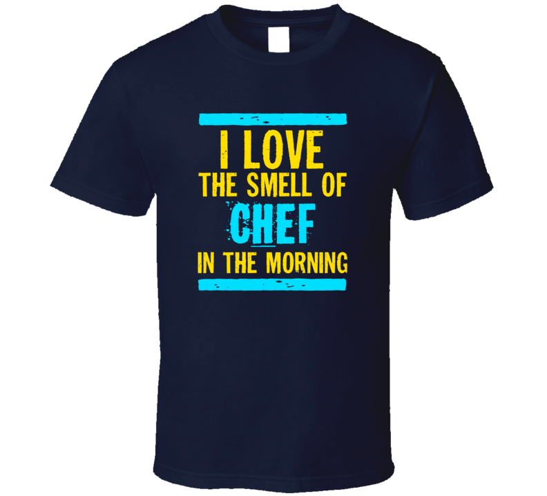 I Love The Smell Of Chef Funny T Shirt