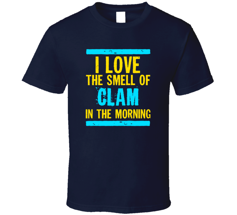 I Love The Smell Of Clam Funny T Shirt