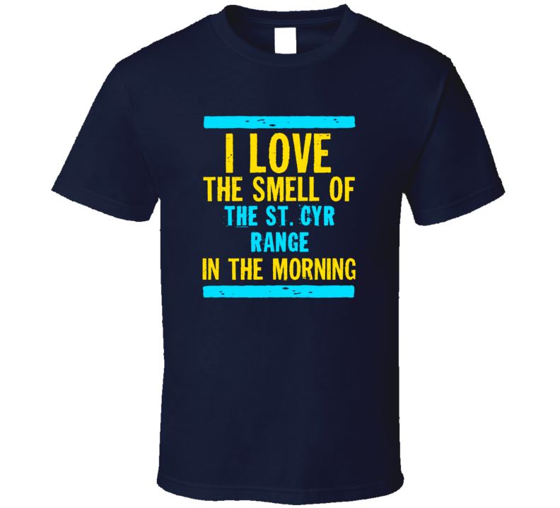 I Love The Smell Of The St. Cyr Range Funny T Shirt