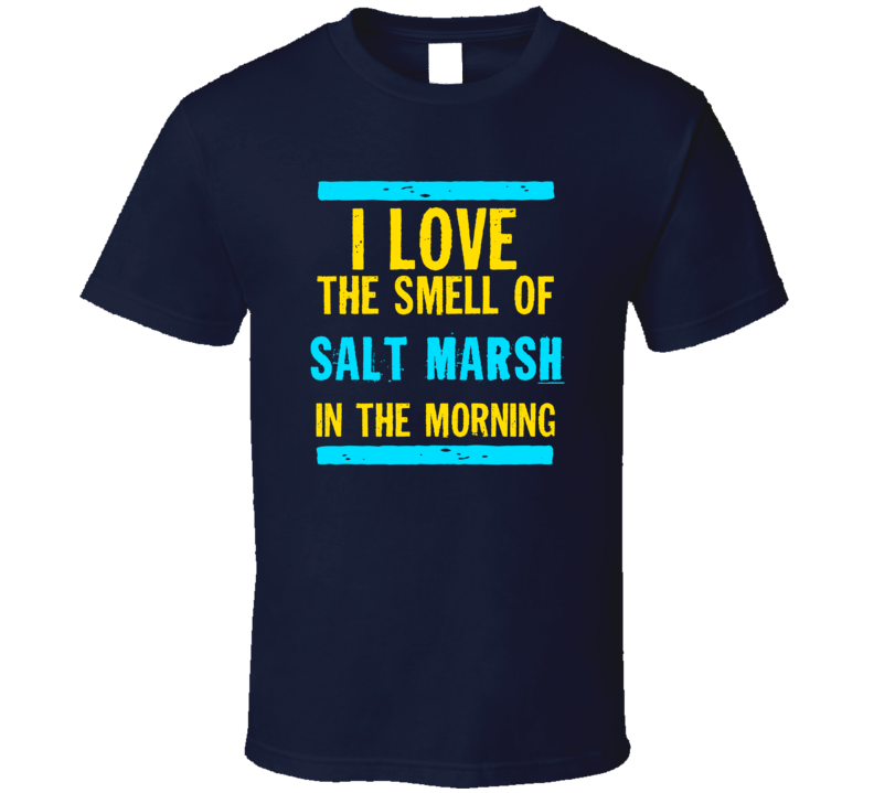 I Love The Smell Of Salt Marsh Funny T Shirt