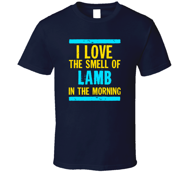 I Love The Smell Of Lamb Funny T Shirt