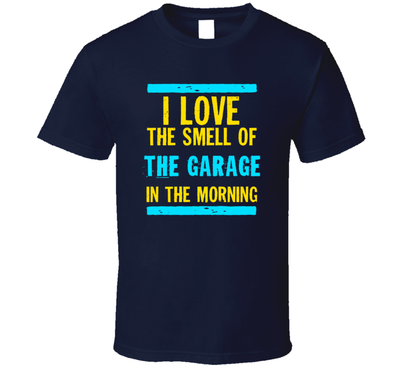 I Love The Smell Of The Garage Funny T Shirt