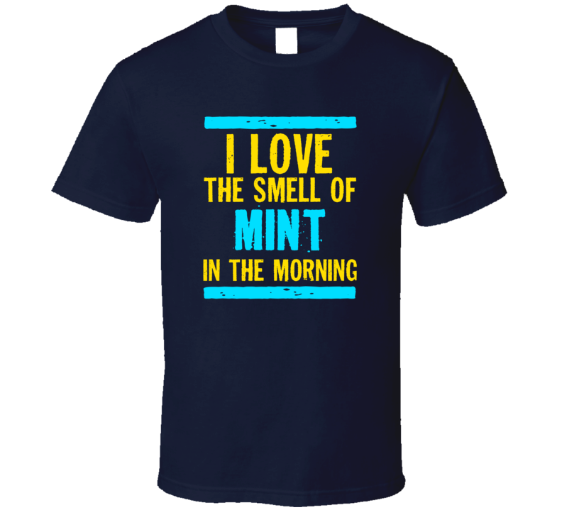 I Love The Smell Of Mint Funny T Shirt