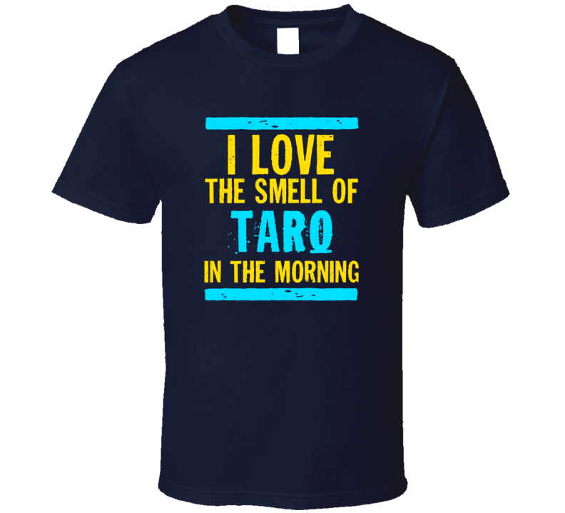 I Love The Smell Of Taro Funny T Shirt