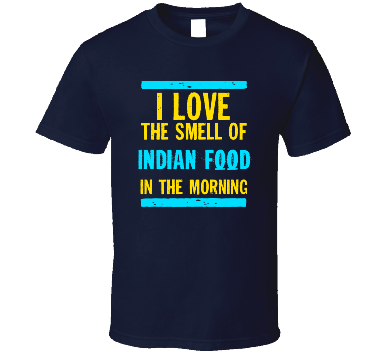 I Love The Smell Of Indian Food Funny T Shirt