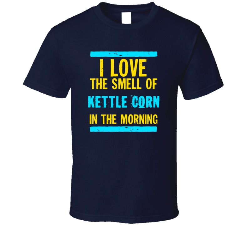I Love The Smell Of Kettle Corn Funny T Shirt