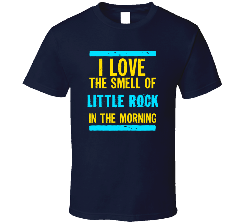 I Love The Smell Of Little Rock Funny T Shirt