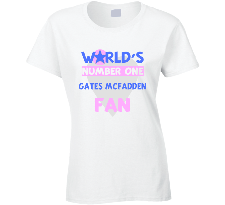 Worlds Number One Fan Gates Mcfadden Celebrities T Shirt