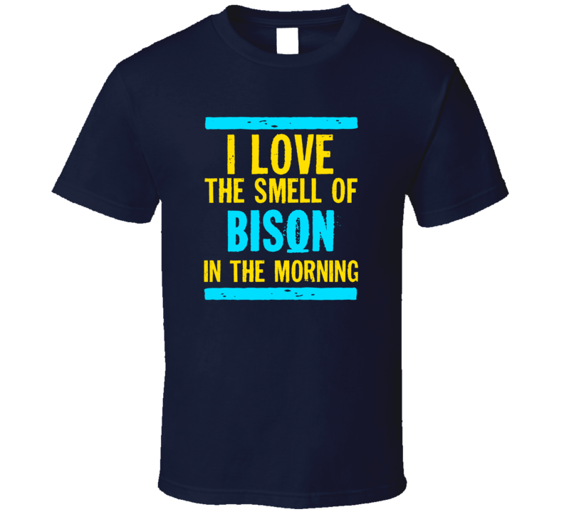 I Love The Smell Of Bison Funny T Shirt