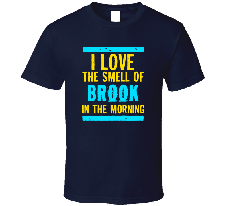 I Love The Smell Of Brook Funny T Shirt