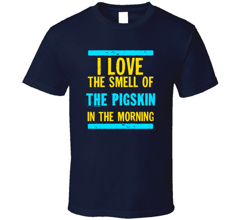 I Love The Smell Of The Pigskin Funny T Shirt