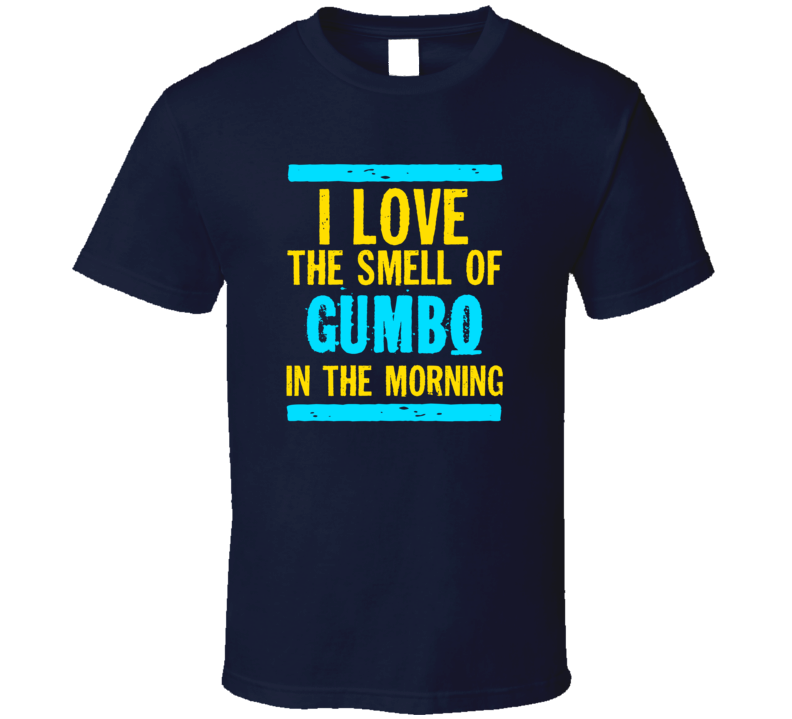 I Love The Smell Of Gumbo Funny T Shirt
