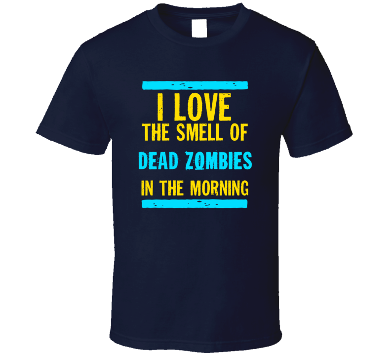 I Love The Smell Of Dead Zombies Funny T Shirt