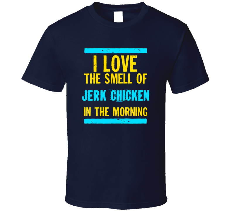 I Love The Smell Of Jerk Chicken Funny T Shirt