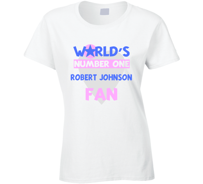 Worlds Number One Fan Robert Johnson Celebrities T Shirt