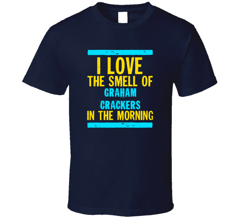 I Love The Smell Of Graham Crackers Funny T Shirt