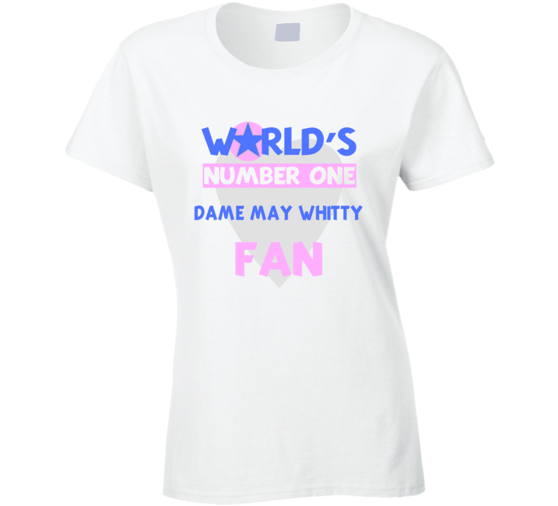 Worlds Number One Fan Dame May Whitty Celebrities T Shirt