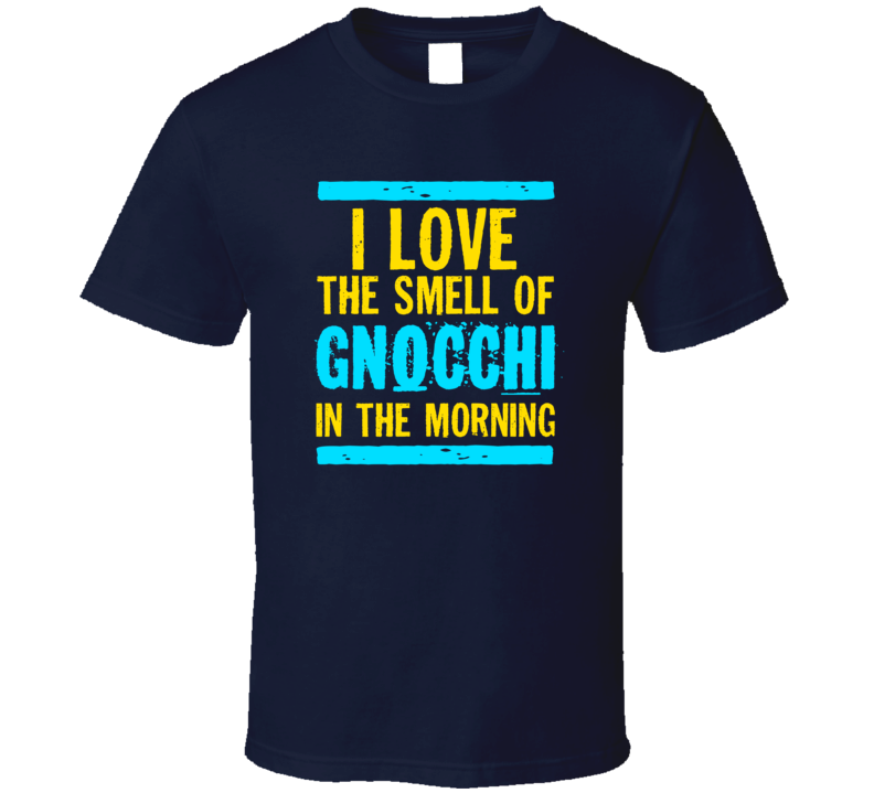 I Love The Smell Of Gnocchi Funny T Shirt