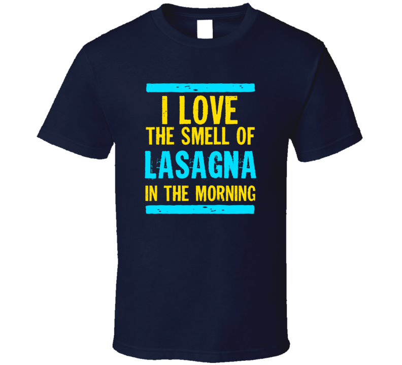I Love The Smell Of Lasagna Funny T Shirt