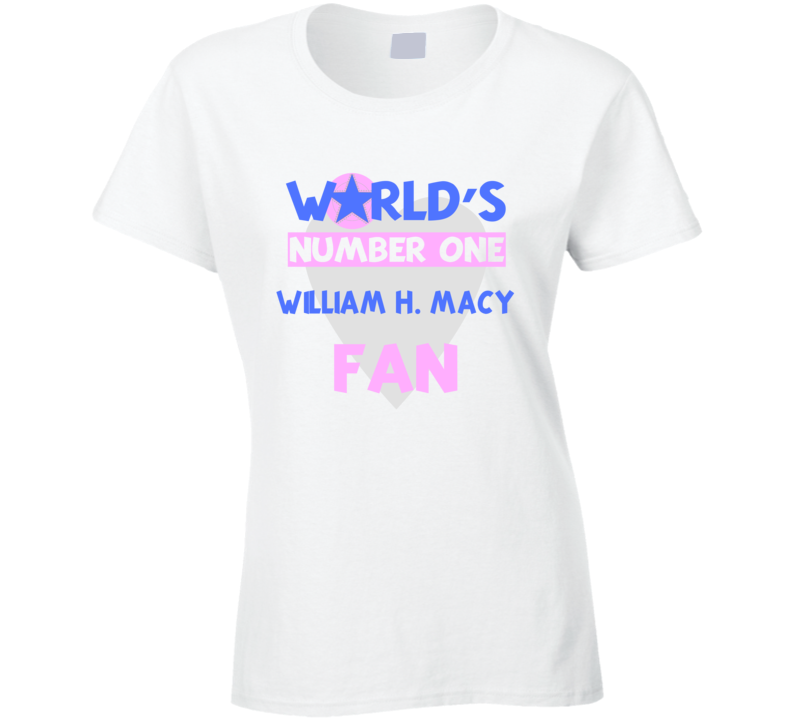 Worlds Number One Fan William H. Macy Celebrities T Shirt