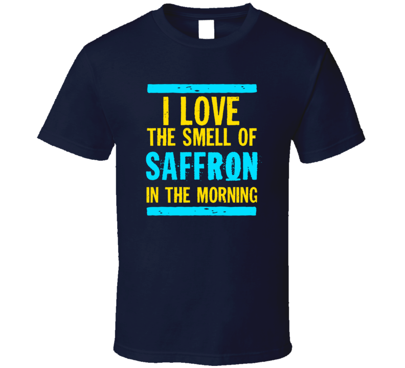 I Love The Smell Of Saffron Funny T Shirt