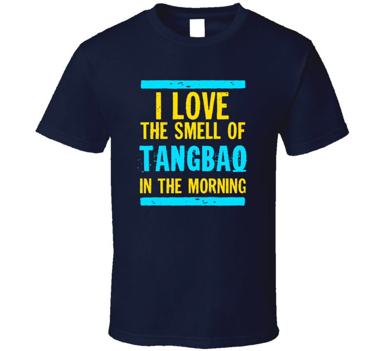 I Love The Smell Of Tangbao Funny T Shirt