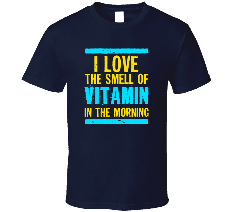 I Love The Smell Of Vitamin Funny T Shirt