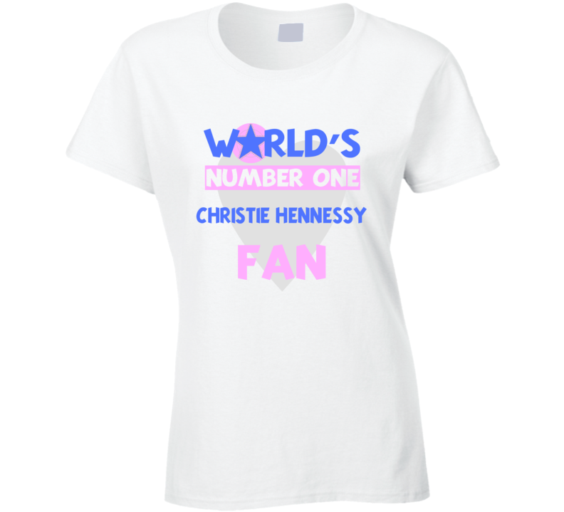 Worlds Number One Fan Christie Hennessy Celebrities T Shirt